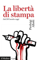 Cover: La libert&agrave; di stampa. Dal XVI secolo a oggi - Universale paperbacks Il Mulino;Il Mulino