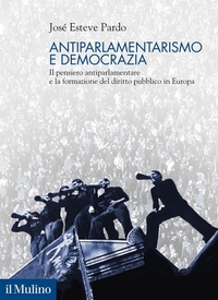 Abbildung von: Antiparlamentarismo e democrazia. Il pensiero antiparlamentare e la formazione del diritto pubblico in Europa - Politica, società e storia;Il Mulino