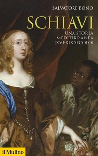 Abbildung von: Schiavi. Una storia mediterranea (XVI-XIX secolo) - Storica paperbacks;Il Mulino