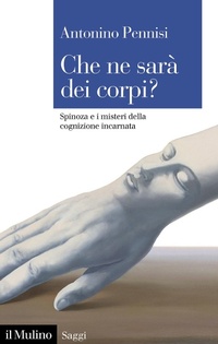 Abbildung von: Che ne sarà dei corpi? Spinoza e i misteri della cognizione incarnata - Saggi;Il Mulino