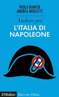 Cover: Andare per l'Italia di Napoleone - Ritrovare l'Italia;Il Mulino