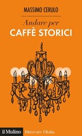 Cover: Andare per caff&egrave; storici - Ritrovare l'Italia;Il Mulino