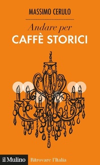 Enlarge image Cover: Andare per caffè storici - Ritrovare l'Italia;Il Mulino