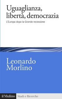 Abbildung von: Uguaglianza, libertà, democrazia. L'Europa dopo la Grande recessione - Studi e ricerche;Il Mulino