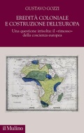Cover: Eredit&agrave; coloniale e costruzione dell'Europa. Una questione irrisolta: il 'rimosso' della coscienza europea - Democrazie, diritti, costituzioni;Il Mulino