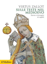 Abbildung von: Sulle teste nel Medioevo. Storie e immagini di capelli - Biblioteca storica;Il Mulino