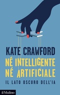Cover: N&eacute; intelligente n&eacute; artificiale. Il lato oscuro dell'IA - Contemporanea;Il Mulino