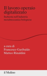 Abbildung von: Il lavoro operaio digitalizzato. Inchiesta nell'industria metalmeccanica bolognese - Percorsi;Il Mulino