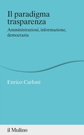 Cover: Il paradigma trasparenza. Amministrazioni, informazione, democrazia - Percorsi;Il Mulino