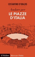 Cover: Andare per le piazze d'Italia - Ritrovare l'Italia;Il Mulino