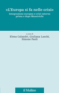 Cover: &laquo;L' Europa si fa nelle crisi&raquo;. Integrazione europea e crisi esterne prima e dopo Maastricht - Fonti e studi sul federalismo e sull'integrazione europea. Perc. tem;Il Mulino