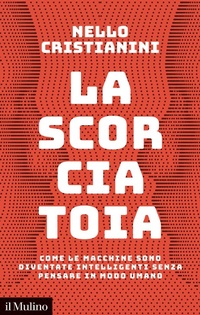 Abbildung von: La scorciatoia. Come le macchine sono diventate intelligenti senza pensare in modo umano - Contemporanea;Il Mulino