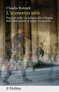 Cover: L' economia utile. Percorsi nella via italiana allo sviluppo dall'Illuminismo al primo Novecento - Percorsi;Il Mulino