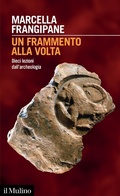 Cover: Un frammento alla volta. Dieci lezioni dall'archeologia - Intersezioni;Il Mulino