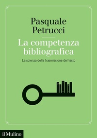 Abbildung von: La competenza bibliografica. La scienza della trasmissione del testo - Fuori collana;Il Mulino