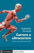 Cover: Correre e ultracorrere. Saremo tutti ultramaratoneti? - Farsi un'idea;Il Mulino