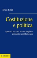 Cover: Costituzione e politica. Appunti per una nuova stagione di riforme costituzionali - Fuori collana;Il Mulino