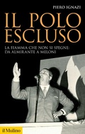Cover: Il polo escluso. La fiamma che non si spegne: da Almirante a Meloni - Storica paperbacks;Il Mulino