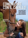 Cover: Comunicare con il cavallo. Interpretare i suoi segnali per stabilire la giusta intesa - Animali;De Vecchi