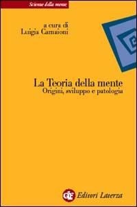 Abbildung von: La teoria della mente. Origini, sviluppo e patologia - Scienze della mente;Laterza