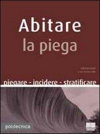 Abbildung von: Abitare la piega. Piegare incidere stratificare - Politecnica;Maggioli Editore