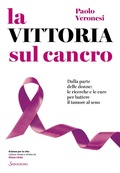 Cover: La vittoria sul cancro. Dalla parte delle donne: tutte le cure per battere il tumore al seno - Scienze per la vita;Sonzogno