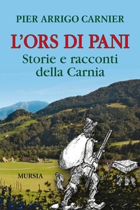 Abbildung von: L' Ors di Pani. Storie e racconti della Carnia - Viaggi, scoperte e tradizioni;Mursia