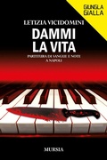 Cover: Dammi la vita. Partitura di sangue e note a Napoli - Giungla gialla;Mursia