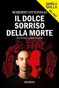 Abbildung von: Il dolce sorriso della morte. Un uomo, i suoi demoni - Giungla gialla. Milano;Mursia
