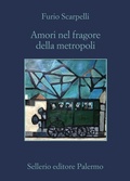 Cover: Amori nel fragore della metropoli - La memoria;Sellerio Editore Palermo