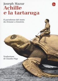 Abbildung von: Achille e la tartaruga. Il paradosso del moto da Zenone a Einstein - La cultura;Il Saggiatore