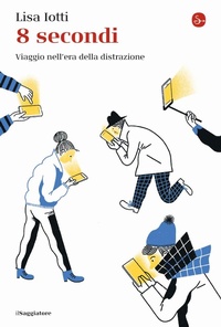 Abbildung von: 8 secondi. Viaggio nell'era della distrazione - La cultura;Il Saggiatore