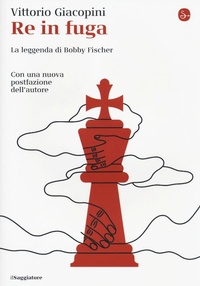 Abbildung von: Re in fuga. La leggenda di Bobby Fischer - La cultura;Il Saggiatore