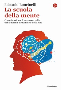 Abbildung von: La scuola della mente. Come funziona il nostro cervello dall'infanzia al tramonto della vita - La cultura;Il Saggiatore