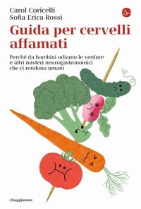 Abbildung von: Guida per cervelli affamati. Perché da bambini odiamo le verdure e altri misteri neurogastronomici che ci rendono umani - La cultura;Il Saggiatore