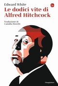 Cover: Le dodici vite di Alfred Hitchcock - La cultura;Il Saggiatore