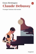 Cover: Claude Debussy. Ovunque lontano dal mondo - La cultura;Il Saggiatore