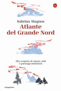 Abbildung von: Atlante del Grande Nord. Alla scoperta di aurore, miti e paesaggi misteriosi - La cultura;Il Saggiatore