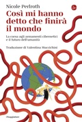 Cover: Cos&igrave; mi hanno detto che finir&agrave; il mondo. La corsa agli armamenti cibernetici e il futuro dell'umanit&agrave; - La cultura;Il Saggiatore