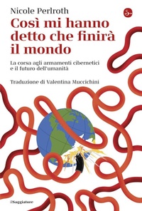 Abbildung von: Così mi hanno detto che finirà il mondo. La corsa agli armamenti cibernetici e il futuro dell'umanità - La cultura;Il Saggiatore
