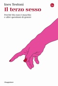 Cover: Il terzo sesso. Perch&eacute; Dio non &egrave; maschio e altre questioni di genere - La cultura;Il Saggiatore
