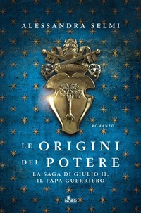 Abbildung von: Le origini del potere. La saga di Giulio II, il papa guerriero - Narrativa Nord;Nord