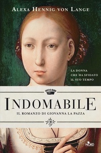 Abbildung von: Indomabile. Il romanzo di Giovanna la Pazza - Narrativa Nord;Nord