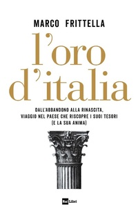 Abbildung von: L' oro d'Italia. Dall'abbandono alla rinascita, viaggio nel paese che riscopre i suoi tesori (e la sua anima) - Rai Libri