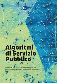 Abbildung von: Algoritmi di servizio pubblico. Sistemi di raccomandazione ed engagement per le nuove piattaforme multimediali pubbliche - Rai Libri