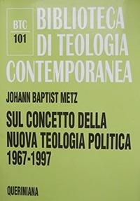 Abbildung von: Sul concetto della nuova teologia politica (1967-1997) - Biblioteca di teologia contemporanea;Queriniana