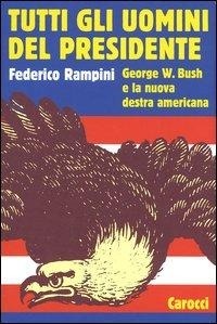 Abbildung von: Tutti gli uomini del Presidente. George W. Bush e la nuova destra americana - Le sfere;Carocci