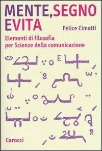 Abbildung von: Mente, segno e vita. Elementi di filosofia per Scienze della comunicazione - Studi superiori;Carocci