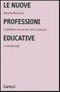 Abbildung von: Le nuove professioni educative. La didattica nei servizi socio-culturali e assistenziali - Università;Carocci