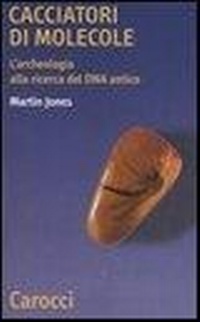 Abbildung von: Cacciatori di molecole. L'archeologia alla ricerca del DNA antico - Quality paperbacks;Carocci